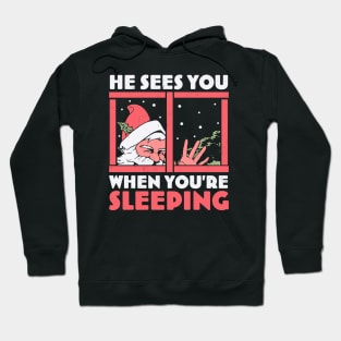 He Sees You When You're Sleeping - Funny Santa Claus Xmas Hoodie